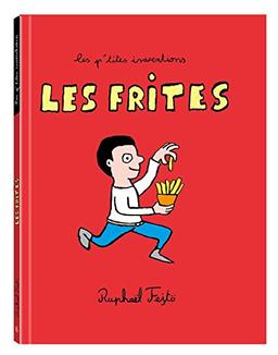 Les p'tites inventions. Vol. 6. Les frites