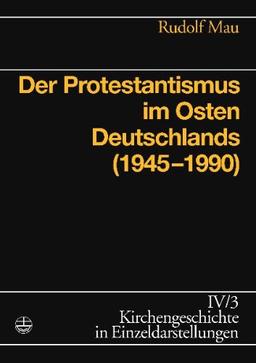 Kirchengeschichte in Einzeldarstellungen, Bd. 4/3. Der Protestantismus im Osten Deutschlands (1945-1990)