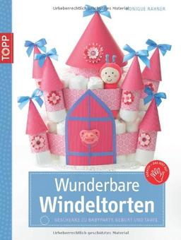 Wunderbare Windeltorten: Geschenke zur Babyparty, Geburt und Taufe