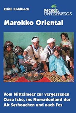 Band 6: Marokko Oriental: Vom Mittelmeer zur vergessenen Oase Iche, ins Nomadenland der Ait Serhouchen und nach Fes (mobil unterwegs)