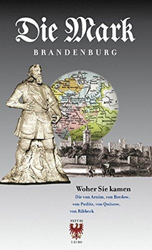 Woher sie kamen: Die von Arnim, von Bredow, von Putlitz, von Quitzow, von Ribbeck (Die Mark Brandenburg)