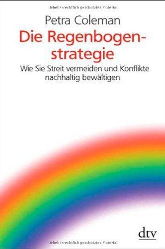 Die Regenbogen-Strategie. Streit vermeiden - Konflikte nachhaltig bewältigen