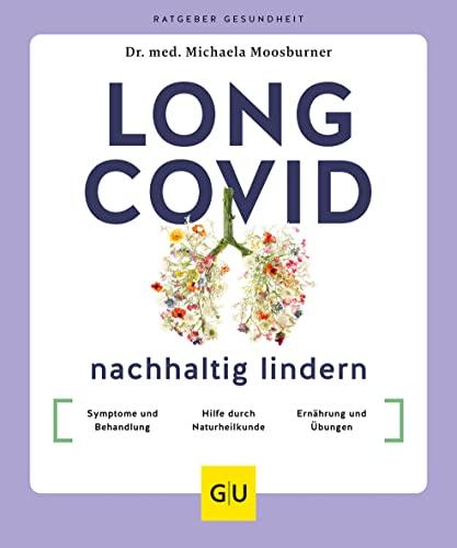 Long Covid nachhaltig lindern: Symptome und Behandlung / Hilfe durch Naturheilkunde / Selbst aktiv werden (GU Ratgeber Gesundheit)