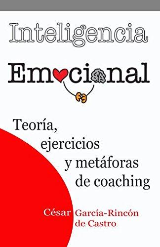 Inteligencia Emocional: Teoría, ejercicios y metáforas de coaching