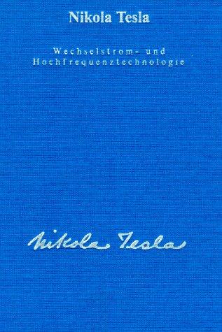 Gesamtausgabe: Seine Werke, 6 Bde., Bd.3, Wechselstromtechnologie und Hochfrequenztechnologie