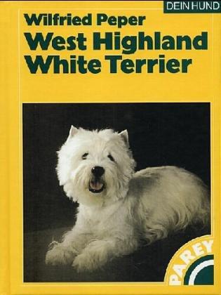 West Highland White Terrier. Praktische Ratschläge für Haltung, Pflege und Erziehung