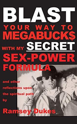 BLAST Your Way To Megabuck$ with my SECRET Sex-Power Formula: ...and other reflections upon the spiritual path