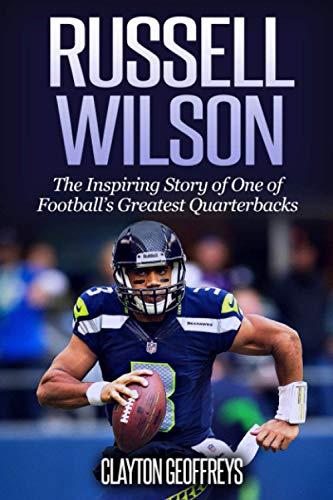 Russell Wilson: The Inspiring Story of One of Football's Greatest Quarterbacks (Football Biography Books)