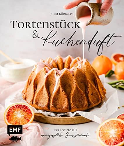 Tortenstück und Kuchenduft – 100 Rezepte für unvergessliche Genussmomente: Mit Grundlagen für Himbeer-Panna-Cotta-Tarte, Chai-Latte-Zimtschnecken, Baklava-Cheesecake und vieles mehr!