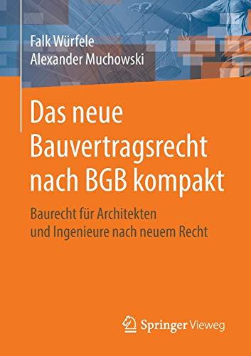 Das neue Bauvertragsrecht nach BGB kompakt: Baurecht für Architekten und Ingenieure nach neuem Recht