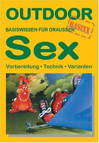 OutdoorHandbuch. Sex. Vorbereitung - Technik - Varianten. Basiswissen für Draussen