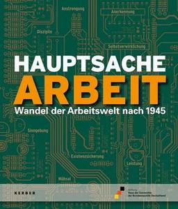 Hauptsache Arbeit: Wandel der Arbeitswelt nach 1945