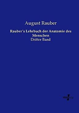 Rauber´s Lehrbuch der Anatomie des Menschen: Dritter Band