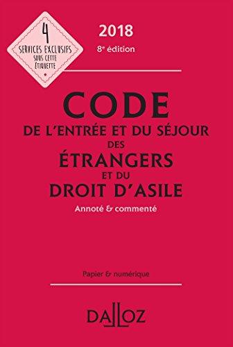 Code de l'entrée et du séjour des étrangers et du droit d'asile 2018, annoté & commenté