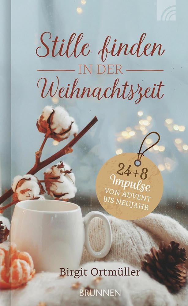 Stille finden in der Weihnachtszeit: 24+8 Impulse von Advent bis Neujahr. Christliches Adventskalender-Buch für mehr Achtsamkeit, Ruhe und ... auf die Weihnachtstage und bis ins neue Jahr