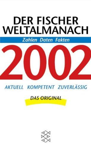 Der Fischer Weltalmanach 2002. Zahlen, Daten, Fakten. Aktuell. Kompetent. Zuverlässig.