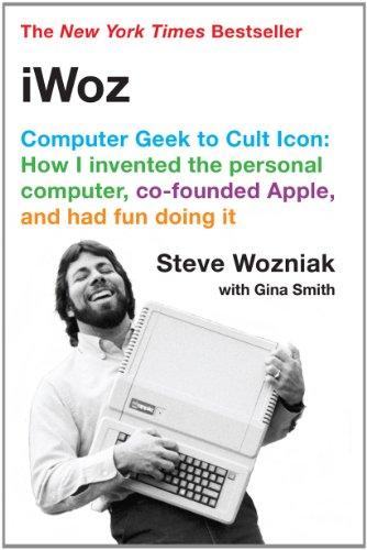 iWoz: Computer Geek to Cult Icon: How I Invented the Personal Computer, Co-Founded Apple, and Had Fun Doing It