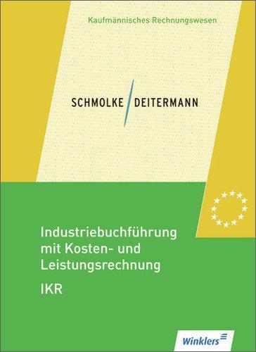 Industriebuchführung mit Kosten- und Leistungsrechnung - IKR: Schülerbuch, 35., neu bearbeitete Auflage, 2013