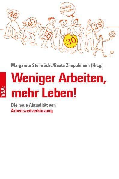 Weniger Arbeiten, mehr Leben!: Die neue Aktualität von Arbeitszeitverkürzung