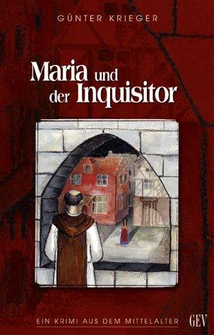 Maria und der Inquisitor. Ein Krimi aus dem Mittelalter