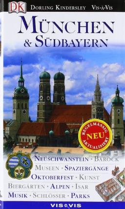 Vis a Vis Reiseführer München & Südbayern: Neuschwanstein, Barock, Museen, Spaziergänge, Oktoberfest, Kunst,  Biergärten, Alpen, Isar, Musik, Schlösser, Parks