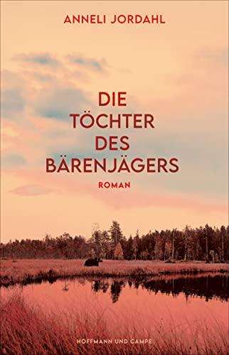 Die Töchter des Bärenjägers: Roman