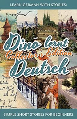 Learn German with Stories: Dino lernt Deutsch Collector's Edition - Simple Short Stories for Beginners (1-4)