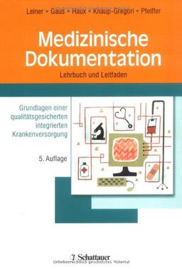 Medizinische Dokumentation: Grundlagen einer qualitätsgesicherten integrierten Krankenversorgung. Lehrbuch und Leitfaden