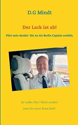 Der Lack ist ab!: Pilot nein danke! Ein ex Air Berlin Captain erzählt.