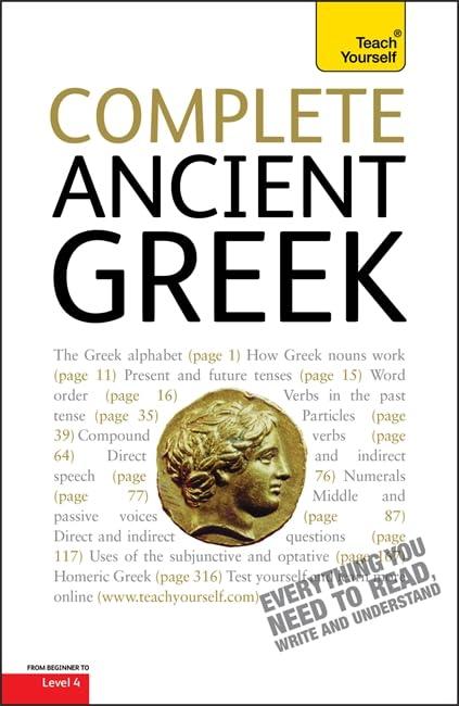 Complete Ancient Greek Beginner to Intermediate Course: A Comprehensive Guide to Reading and Understanding Ancient Greek, with Original Texts (Teach Yourself)