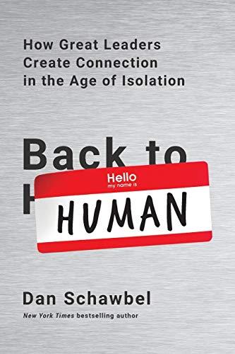 Back to Human: How Great Leaders Create Connection in the Age of Isolation