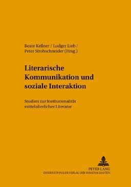 Literarische Kommunikation und soziale Interaktion: Studien zur Institutionalität mittelalterlicher Literatur (Mikrokosmos)