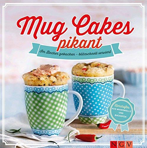 Mug Cakes pikant: Im Becher gebacken - blitzschnell serviert