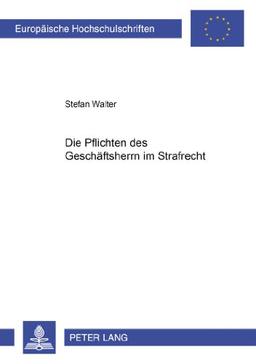 Die Pflichten des Geschäftsherrn im Strafrecht (Europäische Hochschulschriften - Reihe II)