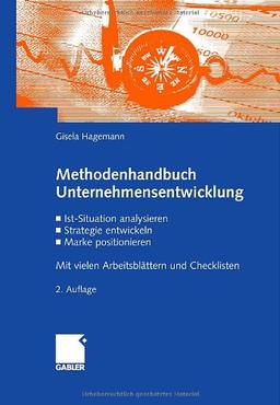 Methodenhandbuch Unternehmensentwicklung: Ist-Situation analysieren, Strategie entwickeln, Marke positionieren. Mit vielen Arbeitsblättern und Checklisten