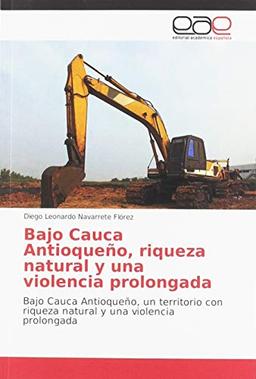 Bajo Cauca Antioqueño, riqueza natural y una violencia prolongada: Bajo Cauca Antioqueño, un territorio con riqueza natural y una violencia prolongada