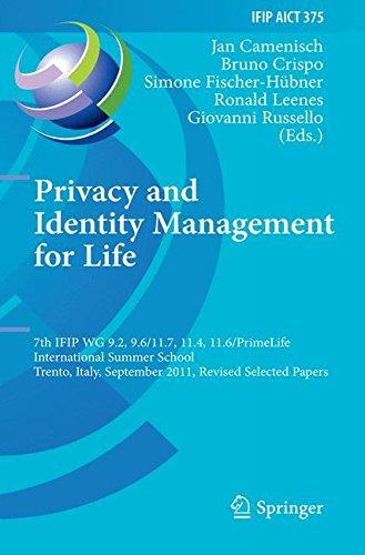 Privacy and Identity Management for Life: 7th IFIP WG 9.2, 9.6/11.7, 11.4, 11.6 International Summer School, Trento, Italy, September 5-9, 2011, ... in Information and Communication Technology)