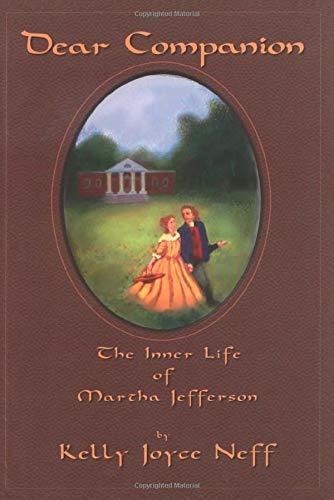 Dear Companion: The Inner Life of Martha Jefferson: The Inner Life of Martha Jefferson (River Lethe Book)