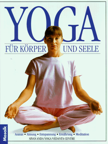 Yoga für Körper und Seele. Asanas, Atmung, Entspannung, Ernährung, Meditation