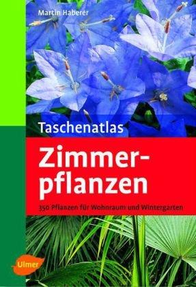 Taschenatlas Zimmerpflanzen: 340 Pflanzen für Wohnraum und Wintergarten