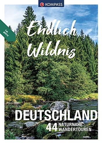 KOMPASS Endlich Wildnis - Deutschland: 44 Wandertouren zum Entdecken