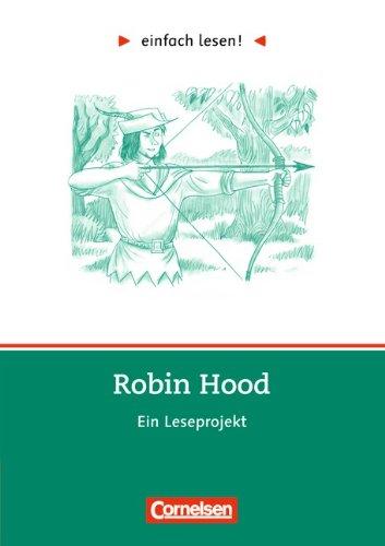 einfach lesen! - Für Lesefortgeschrittene: Niveau 3 - Robin Hood: Ein Leseprojekt. Arbeitsbuch mit Lösungen: Ein Leseprojekt zum gleichnamigen Roman