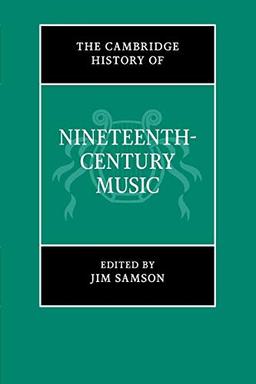 The Cambridge History of Nineteenth-Century Music (The Cambridge History of Music)