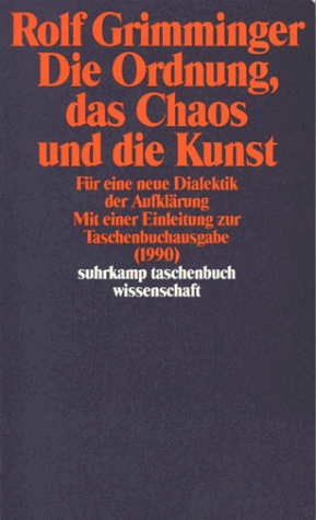 Die Ordnung, das Chaos und die Kunst. Für eine neue Dialektik der Aufklärung.