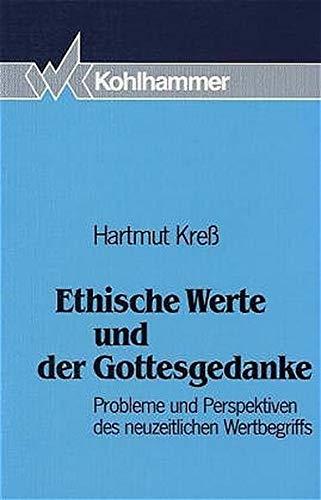 Ethische Werte und der Gottesgedanke: Probleme und Perspektiven des neuzeitlichen Wertbegriffs