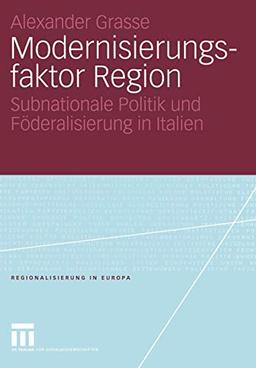 Modernisierungsfaktor Region: Subnationale Politik und Föderalisierung in Italien (Regionalisierung in Europa) (German Edition) (Regionalisierung in Europa, 5, Band 5)