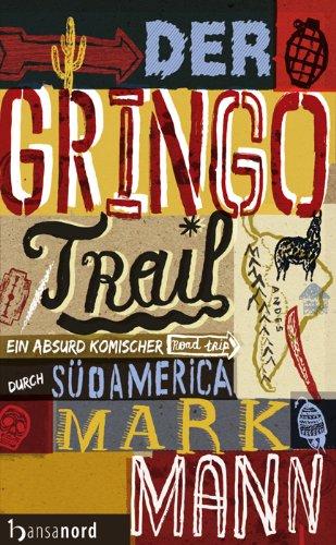 Der Gringo Trail: Ein absurd komischer Road-Trip durch Südamerika