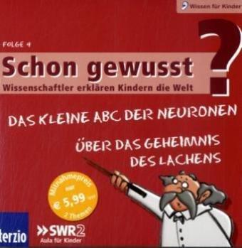 Schon gewusst? Wissenschaftler erklären Kindern die Welt, Audio-CDs, Folge.4 : Das kleine ABC der Neuronen / Über das Geheimnis des Lachens, Audio-CD