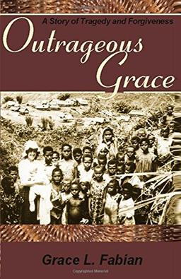 Outrageous Grace: A Story of Tragedy and Forgiveness