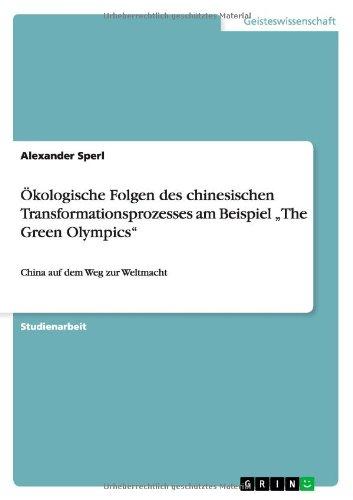 Ökologische Folgen des chinesischen Transformationsprozesses am Beispiel "The Green Olympics": China auf dem Weg zur Weltmacht